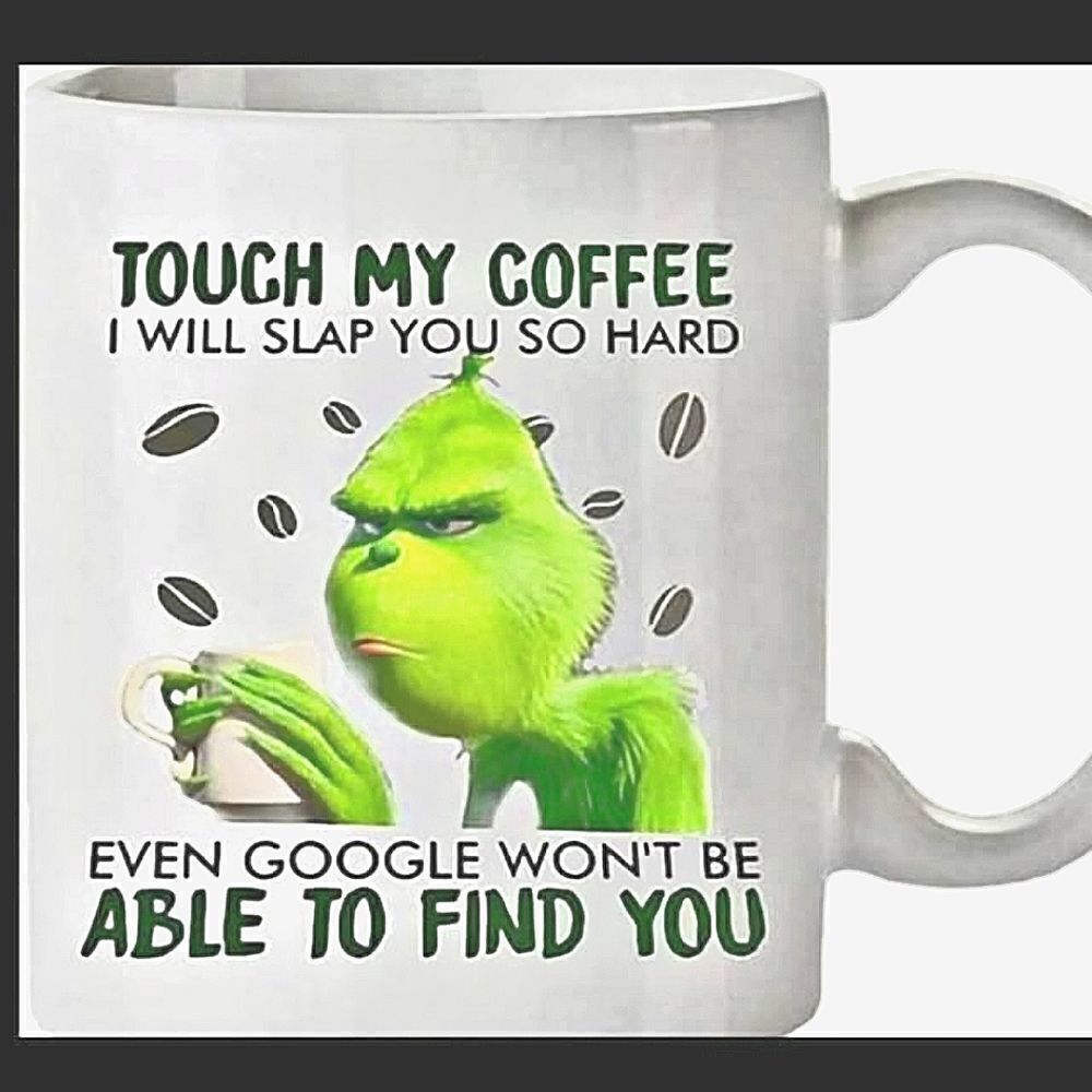 COPY - Coffee Mug, grinch... touch my coffee, 15 oz